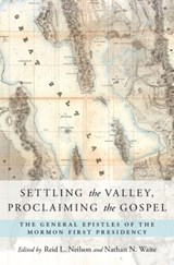 Settling the Valley, Proclaiming the Gospel - REID L. (ASSITANT CHURCH HISTORIAN,  Assitant Church Historian, Church of Jesus Christ of Latter-day Saints) Neilson ; Nathan N. (Associate Editorial Manager, Associate Editorial Manager, Joseph Smith Papers Project) Waite - 9780190600891