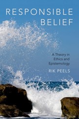 Responsible Belief - Rik (VU University Amsterdam) Peels - 9780190608118