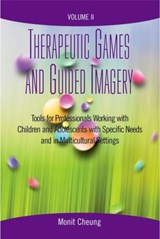 Therapeutic Games and Guided Imagery Volume II - Monit (Professor and Chair of the Clinical Practice Concentration in the Graduate College of Social Work Cheung - 9780190615451