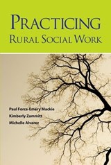 Practicing Rural Social Work - Paul Force-Emery (Professor of Social Work Mackie ; Kimberly (Associate Professor of Social Work Zammitt ; Michelle (Associate Dean of Social Sciences Alvarez - 9780190616328