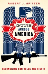 Guns across America - ROBERT (DISTINGUISHED SERVICE PROFESSOR,  Distinguished Service Professor, SUNY-Cortland) Spitzer - 9780190621063