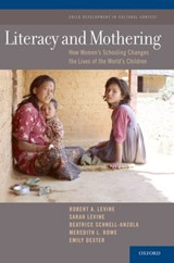 Literacy and Mothering - ROBERT A. (ROY E. LARSEN PROFESSOR OF EDUCATION AND HUMAN DEVELOPMENT,  Emeritus, Roy E. Larsen Professor of Education and Human Development, Emeritus, Harvard University) LeVine ; Sarah (Anthropologist) LeVine ; Beatrice (Specialist in bilingual language and literacy assessment) Schnell-Anzola ; Me - 9780190623319