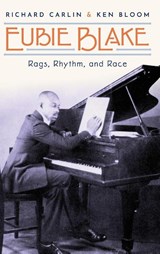 Eubie Blake - Richard (Independent scholar Carlin ; Ken (President Bloom - 9780190635930