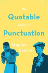 The Quotable Guide to Punctuation - STEPHEN (PROFESSOR OF ENGLISH,  Professor of English, SUNY Stony Brook University) Spector - 9780190675530