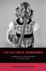 Little Cold Warriors - VICTORIA M. (ASSOCIATE PROFESSOR OF HISTORY,  Associate Professor of History, Utah State University) Grieve - 9780190675684