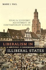 Liberalism in Illiberal States - MARK I. (ASSOCIATE PROFESSOR OF POLITICAL SCIENCE AND POLITICAL ECONOMY,  Associate Professor of Political Science and Political Economy, Tulane University) Vail - 9780190683986