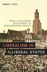 Liberalism in Illiberal States - MARK I. (ASSOCIATE PROFESSOR OF POLITICAL SCIENCE AND POLITICAL ECONOMY,  Associate Professor of Political Science and Political Economy, Tulane University) Vail - 9780190683993