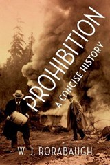 Prohibition: A Concise History - W. J. (Dio Richardson Professor of History Rorabaugh - 9780190689933