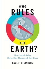 Who Rules the Earth? - Paul F. (Malcolm Lewis Chair of Sustainability and Society and Professor of Political Science and Environmental Policy Steinberg - 9780190692216