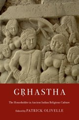 Grhastha - PATRICK (PROFESSOR EMERITUS,  Professor Emeritus, The University of Texas at Austin) Olivelle - 9780190696153