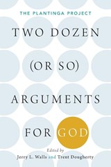 Two Dozen (or so) Arguments for God - Jerry L. (Scholar in Residence and Professor of Philosophy Walls ; Trent (Assistant Professor of Philosophy Dougherty - 9780190842222