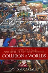 Collision of Worlds - David M. (Associate Professor of Archaeology Carballo - 9780190864354