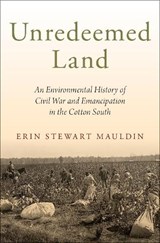 Unredeemed Land - ERIN STEWART (ASSISTANT PROFESSOR OF HISTORY,  Assistant Professor of History, University of South Florida, St. Petersburg) Mauldin - 9780190865177