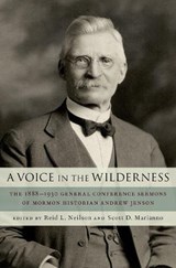 A Voice in the Wilderness - REID L. (ASSISTANT CHURCH HISTORIAN AND MANAGING DIRECTOR OF THE CHURCH HISTORY DEPARTMENT,  Assistant Church Historian and Managing Director of the Church History Department, The Church of Jesus Christ of Latter-day Saints) Neilson ; Scott D. (History/Writer, History/Writer, The Church of Jesus Chr - 9780190867829