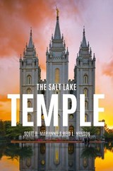 The Salt Lake Temple - Scott D. (Church History Department Marianno ; Reid L. (Assistant Academic Vice President Neilson - 9780190881559