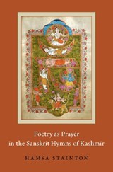 Poetry as Prayer in the Sanskrit Hymns of Kashmir - HAMSA (ASSISTANT PROFESSOR,  Assistant Professor, School of Religious Studies, McGill University) Stainton - 9780190889814