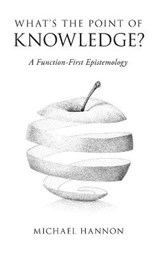 What's the Point of Knowledge? - MICHAEL (ASSISTANT PROFESSOR OF PHILOSOPHY,  Assistant Professor of Philosophy, University of Nottingham) Hannon - 9780190914721