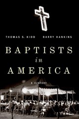 Baptists in America - THOMAS S (PROFESSOR OF HISTORY,  Professor of History, Baylor University) Kidd ; Barry G (Professor of History, Professor of History, Baylor University) Hankins - 9780190919450