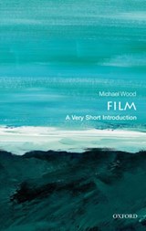 Film: A Very Short Introduction | Wood, Michael (charles Barnwell Start Professor of English and Professor of Comparative Literature, Princeton University) | 