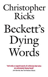 Beckett's Dying Words - CHRISTOPHER (PROFESSOR,  Professor, Boston University) Ricks - 9780192824073
