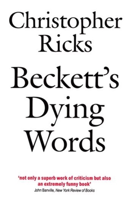 Beckett's Dying Words, CHRISTOPHER (PROFESSOR,  Professor, Boston University) Ricks - Paperback - 9780192824073
