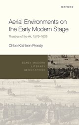 Aerial Environments on the Early Modern Stage - Chloe Kathleen (Senior Lecturer in Shakespeare and Renaissance Literature Preedy - 9780192843326
