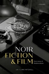 Noir Fiction and Film - LEE CLARK (HOLMES PROFESSOR OF BELLES-LETTRES,  Department of English, Princeton University) Mitchell - 9780192844767