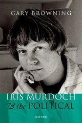Iris Murdoch and the Political - Prof Gary (Professor of Political Thought Browning - 9780192844989
