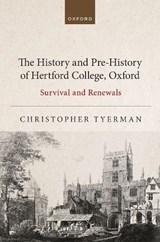 The History and Pre-History of Hertford College, Oxford - Christopher (Professor Emeritus of the History of the Crusades and Emeritus Fellow Tyerman - 9780192845597
