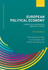 European Political Economy - Lucia Quaglia ; Manuela Moschella ; Aneta Spendzharova - 9780192846426