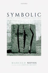 Symbolic Constitutionalization - MARCELO (PROFESSOR OF PUBLIC LAW,  Professor of Public Law, University of Brasilia Law School) Neves - 9780192857149