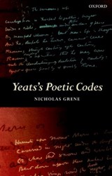 Yeats's Poetic Codes - NICHOLAS (EMERITUS PROFESSOR OF ENGLISH LITERATURE,  Emeritus Professor of English Literature, Trinity College Dublin) Grene - 9780192857767