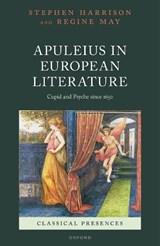 Apuleius in European Literature - HARRISON,  Stephen (Professor of Latin Literature and Senior Research Fellow, Professor of Latin Literature and Senior Research Fellow, Corpus Christi College, Oxford) ; May, Regine (Associate Professor of Latin Language and Literature, Associate Professor of Latin Language and Literature, Universit - 9780192862983