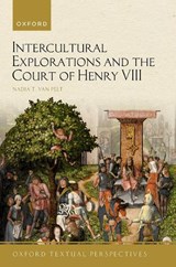 Intercultural Explorations and the Court of Henry VIII - NADIA T. (LECTURER,  Lecturer, Delft University of Technology, The Netherlands) van Pelt - 9780192863447