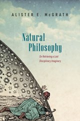 Natural Philosophy - Alister E. (Andreas Idreos Professor of Science and Religion McGrath - 9780192865731