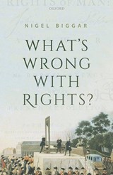 What's Wrong with Rights? - Nigel (Regius Professor of Moral and Pastoral Theology Biggar - 9780192867278