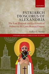 Patriarch Dioscorus of Alexandria - VOLKER L. (ASSOCIATE PROFESSOR FOR LATE ANTIQUE HISTORY,  Associate Professor for Late Antique History, Central European University) Menze - 9780192871336
