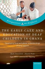 The Early Care and Education of Deaf Children in Ghana - Ruth (Professor of Deaf Education Swanwick ; Daniel (Lecturer of Deaf Education Fobi ; Yaw (Associate professor of Audiology and Special Education Offei ; Alexander (Senior lecturer of Deaf Education and Special Education Oppong - 9780192872272