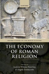 The Economy of Roman Religion - ANDREW (PROFESSOR OF THE ARCHAEOLOGY OF THE ROMAN EMPIRE,  Professor of the Archaeology of the Roman Empire, University of Oxford) Wilson ; Nick (Research Consultant, Research Consultant, University of Southampton and Ulster University) Ray ; Angela (Advanced Humboldt Research Fellow and Post-doctor - 9780192883537