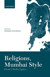Religions, Mumbai Style - PROF MICHAEL (PROFESSOR,  Professor, University of Bergen) Stausberg - 9780192889379