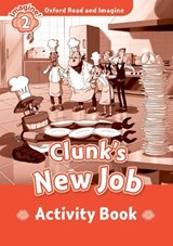 Oxford Read and Imagine: Level 2:: Clunk's New Job activity book - Paul Shipton - 9780194722766