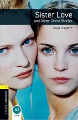 Oxford Bookworms Library: Level 1: Sister Love and Other Crime Stories - John Escott - 9780194789219