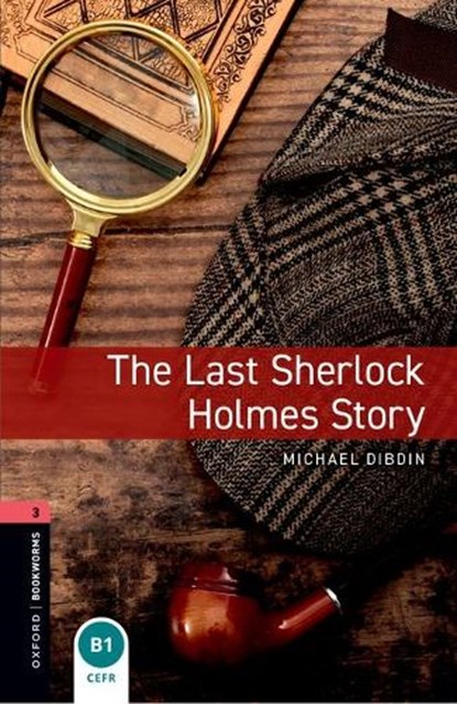 Oxford Bookworms Library: Level 3: The Last Sherlock Holmes Story, Michael Dibdin ; Rosalie Kerr - Paperback - 9780194791212