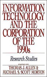 Information Technology and the Corporation of the 1990s - THOMAS J. ALLEN ; MICHAEL S. (BOTH PROFESSORS OF MANAGEMENT,  both Professors of Management, Sloan School of Management, Massachusetts Institute of Technology) Scott Morton - 9780195068061