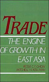 Trade - The Engine of Growth in East Asia - PETER C. Y. (ASSOCIATE PROFESSOR OF ECONOMICS) CHOW ; MITCHELL H. (PROFESSOR OF ECONOMICS,  Professor of Economics, both at City College of New York) Kellman - 9780195078954