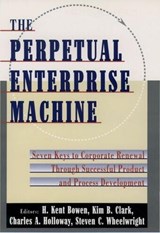 The Perpetual Enterprise Machine - H. KENT (PROFESSOR,  Professor, MIT Department of Engineering) Bowen ; Kim B. Clark ; Charles A. Holloway ; Steven C. (all Professors, all Professors, Harvard Business School) Wheelwright - 9780195080520