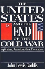 The United States and the End of the Cold War - JOHN LEWIS (PROFESSOR OF HISTORY,  Professor of History, Ohio University) Gaddis - 9780195085518
