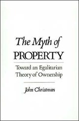 The Myth of Property - JOHN (ASSOCIATE PROFESSOR OF PHILOSOPHY,  Associate Professor of Philosophy, Virginia Polytechnic Institute and State University) Christman - 9780195085945