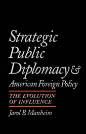 Strategic Public Diplomacy and American Foreign Policy the Evolution of Influence
