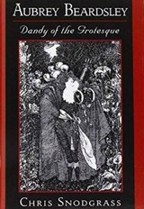 Aubrey Beardsley, Dandy of the Grotesque - CHRIS (ASSOCIATE PROFESSOR OF ENGLISH,  Associate Professor of English, University of Florida) Snodgrass - 9780195090628